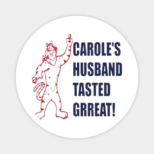 Carole’s husband tasted great Magnet